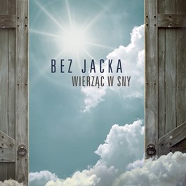 BEZ JACKA "WIERZĄC W SNY"